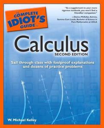 The Complete Idiot's Guide To Calculus - 2 Ed by Michael Kelley