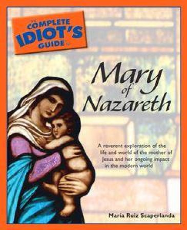 The Complete Idiot's Guide To Mary Of Nazareth by Maria Ruiz Scaperlanda