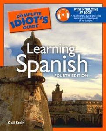 The Complete Idiot's Guide To Learning Spanish - 4 ed by Gail Stein