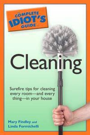 The Complete Idiot's Guide To Cleaning by Linda Formichelli & Mary Findley