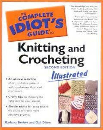 The Complete Idiot's Illustrated Guide To Knitting and Crocheting - 3 ed by Barbara Breiter & Gail Diven