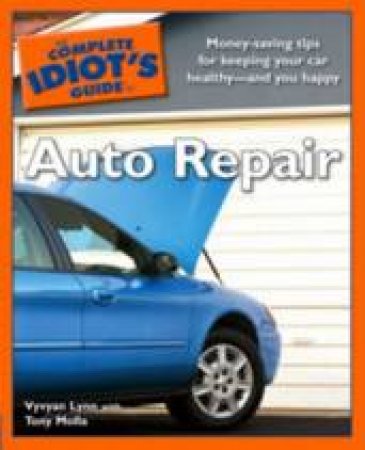 The Complete Idiot's Guide to Auto Repair Illustrated by Lynn Vyvyan & Tony Molla