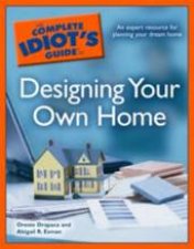 The Complete Idiots Guide To Designing Your Own Home