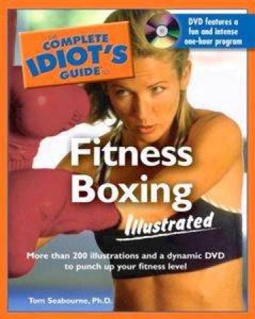 The Complete Idiot's Guide To Fitness Boxing Illustrated by Tom Seabourne