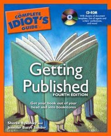 The Complete Idiot's Guide To Getting Published - 3 ed by Sheree Bykofski & Jennifer Sander