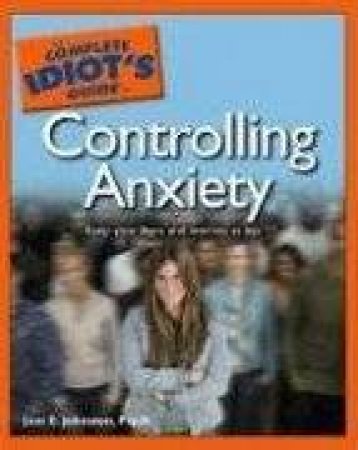 Complete Idiot's Guide To Controlling Anxiety by Joni E Johnston