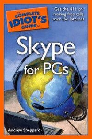 The Complete Idiot's Guide to Skype for PCs by Andrew Sheppard