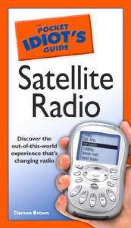 The Pocket Idiot's Guide to Satellite Radio by Damon Brown