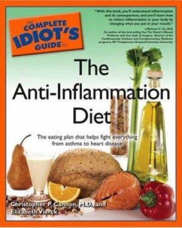 The Complete Idiot's Guide To The Anti-Inflammation Diet by Christopher P Cannon & Elizabeth Vierck