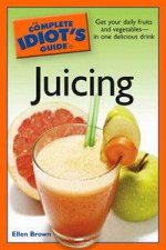 The Complete Idiots Guide To Juicing