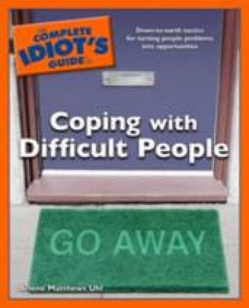 The Complete Idiot's Guide to Coping with Difficult People by Arlene Uhl