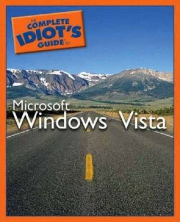 The Complete Idiot's Guide To Microsoft Windows Vista by Paul McFedries