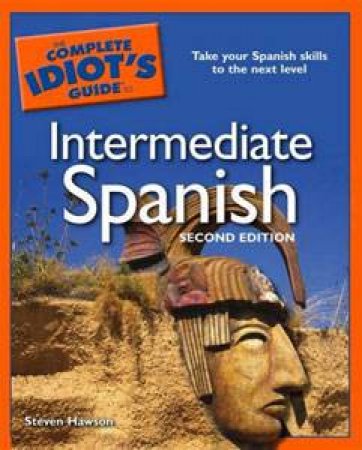 The Complete Idiot's Guide To Intermediate Spanish, 2nd Ed by Steven Hawson