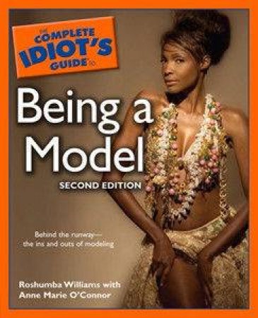 The Complete Idiot's Guide To Being A Model 2nd Ed by Roshumba Williams & Anne Marie O'Connor