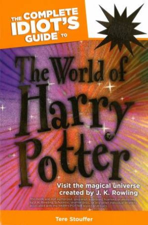 The Complete Idiot's Guide to the World of Harry Potter by Tere Stouffer