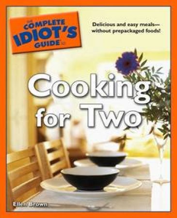 The Complete Idiot's Guide To Cooking For Two by Ellen Brown