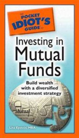 The Pocket Idiot's Guide To Investing In Mutual Funds by Lita Epstein