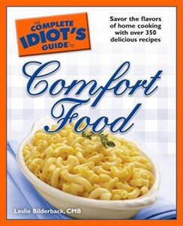 The Complete Idiot's Guide To Comfort Food by Leslie Bildberback