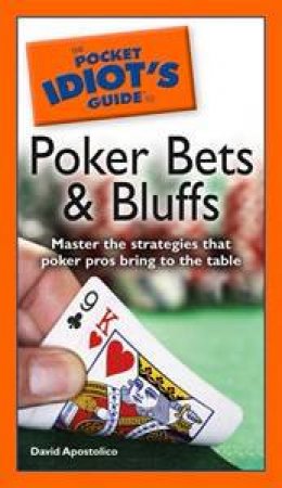 The Pocket Idiot's Guide to Poker Bets and Bluffs by David Apolstolico