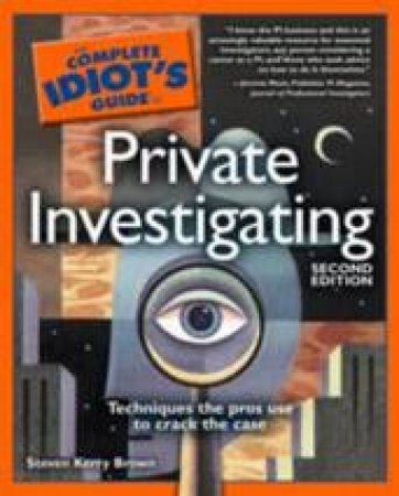 The Complete Idiot's Guide to Private Investigation - 2 Ed by Steven Kerry Brown