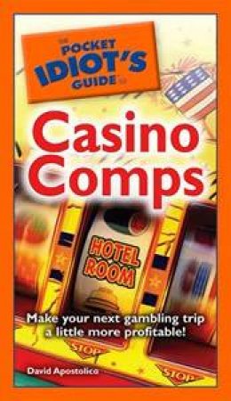 The Pocket Idiot's Guide To Casino Comps by David Apostolico