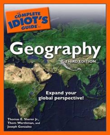 The Complete Idiot's Guide To Geography, 3rd Ed by Various