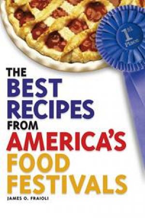 Best Recipes From America's Food Festivals by James O Fraioli