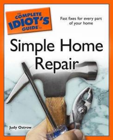 The Complete Idiot's Guide To Simple Home Repair by Judy Ostrow