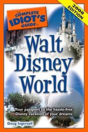 The Complete Idiot's Guide to Walt Disney World by Doug Ingersoll