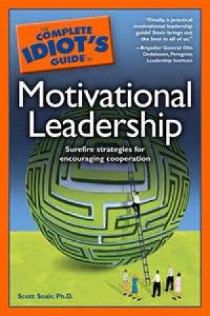 The Complete Idiot's Guide To Motivational Leadership by Scott Snair