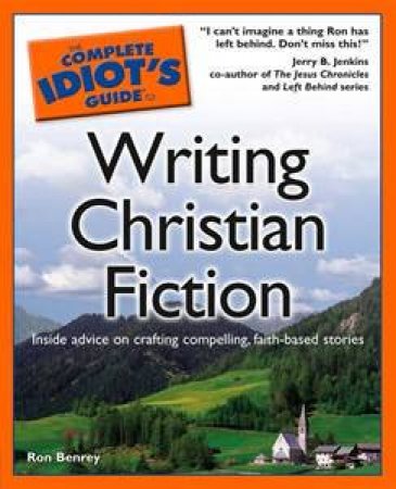 The Complete Idiot's Guide To Writing Christian Fiction by Ron Benrey