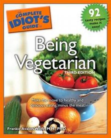 The Complete Idiot's Guide To Being Vegetarian, 3rd Ed by Wolf Frankie Avalon