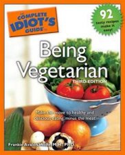 The Complete Idiots Guide To Being Vegetarian 3rd Ed