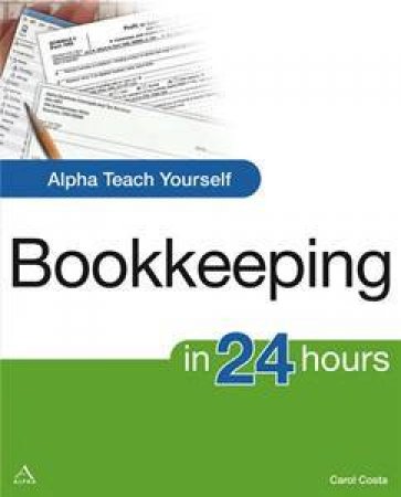 Alpha Teach Yourself: Bookkeeping In 24 Hours by Carol Costa