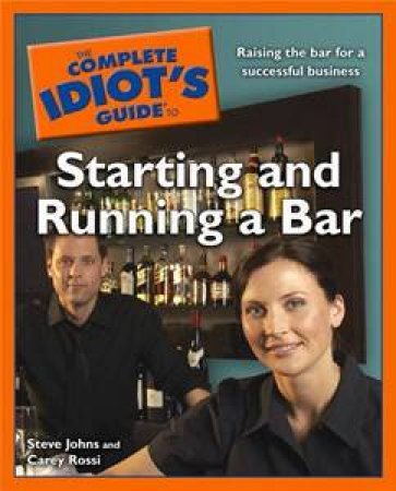 The Complete Idiot's Guide To Starting And Running A Bar by Steve Rossi & Steve Johns 