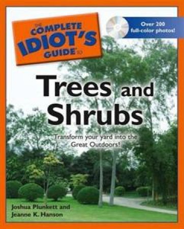 The Complete Idiot's Guide To Trees And Shrubs by Jeanne K. Hanson & Joshua Plunkett 