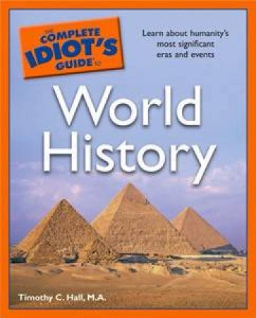 The Complete Idiot's Guide To World History by Timothy C Hall