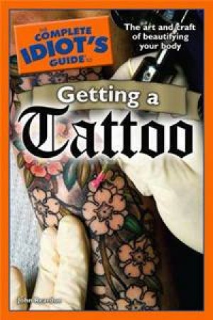 The Complete Idiot's Guide To Getting A Tattoo by John Reardon