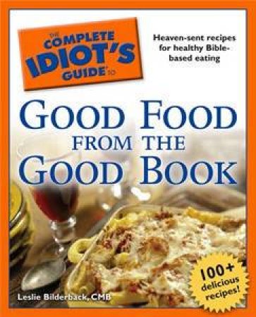 The Complete Idiot's Guide To Good Food From The Good Book by Leslie Bilderback