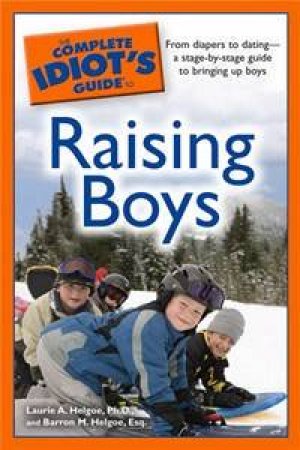 The Complete Idiot's Guide To Raising Boys by Laurie A Helgoe