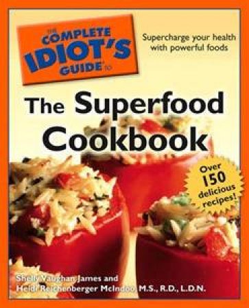 The Complete Idiot's Guide To The Superfood Cookbook by Various