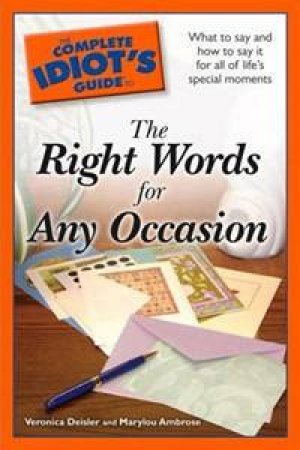 The Complete Idiot's Guide To The Right Words For Any Occasion by Marylou Ambrose & Veronica Deisler 