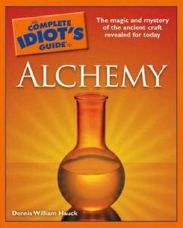 The Complete Idiot's Guide to Alchemy by Dennis William Hauck