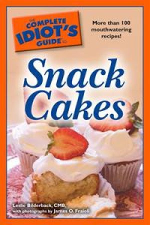 Complete Idiot's Guide to Snack Cakes by James O Fraioli & Leslie Bilderback