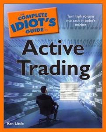 Complete Idiot's Guide to Active Trading by Ken Little