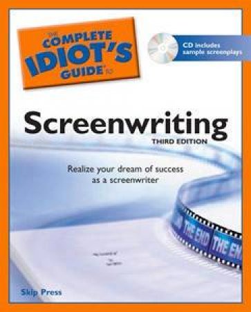 The Complete Idiot's Guide to Screenwriting (3rd Edition) by Skip Press