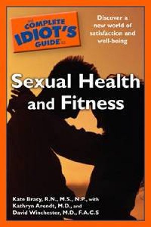 The Complete Idiot's Guide to Sexual Health and Fitness by Kate Bracey & Kathryn Adrendt