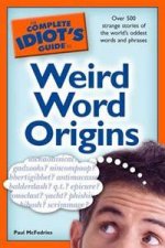 The Complete Idiots Guide to Weird Word Origins