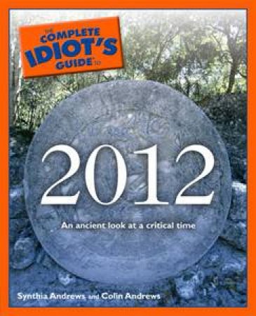 The Complete Idiot's Guide to 2012 by Synthia Andrews & Colin Andrews