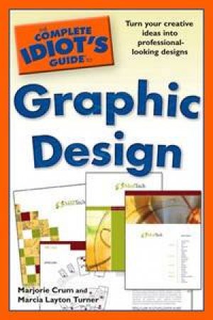 The Complete Idiot's Guide to Graphic Design by Marjorie Crum & Marcia Layton Turner